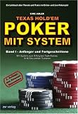 Texas Hold'em - Poker mit System 1: Band I - Anfaenger und Fortgeschrittene. Ein Lehrbuch ueber Theorie und Praxis im Online- und Live-Pokerspiel