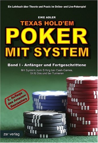 Texas Hold'em - Poker mit System 1: Band I - Anfänger und Fortgeschrittene. Ein Lehrbuch über Theorie und Praxis im Online- und Live-Pokerspiel
