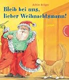 Bleib bei uns, lieber Weihnachtsmann! Bleib bei uns, lieber Weihnachtsmann!