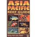 Asia Pacific Reef Guide: Malaysia, Indonesia, Palau, Philippines, Tropical Japan, China, Vietnam, Thailand