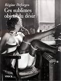 Ces sublimes objets du d�sir