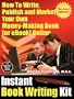 Instant Book Writing Kit - How To Write, Publish and Market Your Own Money-Making Book (or eBook) Online - Revised Edition