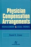 Physician Compensation Arrangements: Management & Legal Trends