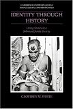 Identity Through History: Living Stories in a Solomon Islands Society (Cambridge Studies in Social & Cultural Anthropology): Living Stories in a Solomon ... Studies in Social and Cultural Anthropology)