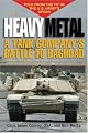 Heavy Metal: A Tank Company's Battle to Baghdad