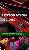 Restoration Recipes: A Sourcebook of Techniques and Projects for Restoring Antique and Second-hand Furniture