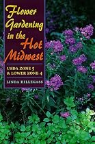 Flower Gardening in the Hot Midwest: USDA ZONE 5 AND LOWER ZONE 4