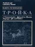 Troika, Workbook and Laboratory Manual: A Communicative Approach to Russian Language, Life, and Culture