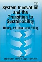 System Innovation and the Transition to Sustainability: Theory, Evidence and Policy