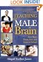 Teaching the Male Brain: How Boys Think, Feel, and Learn in School