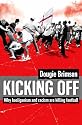 Kicking Off: Why Hooliganism and Racism are Killing Football
