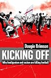 Kicking Off
 Why Hooliganism and Racism are Killing Football,
Dougie Brimson