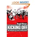 Kicking Off: Why Hooliganism and Racism are Killing Football