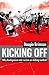 Kicking Off: Why Hooliganism and Racism are Killing Football: Why Hooliganism and Racism Are Killing Football