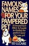 Famous Names for Your Pampered Pet : A Fun & Fact Filled A Z Guide to Finding the Perfect Name for Your Pet