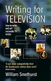 Writing for Television: How to Write and Sell Successful TV Scripts