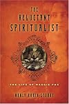 The Reluctant Spiritualist: The Life of Maggie Fox
