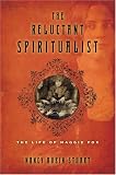 The Reluctant Spiritualist: The Life of Maggie Fox