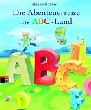 Die Abenteuerreise ins ABC-Land - Elisabeth Z�ller