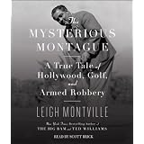 The Mysterious Montague: A True Tale of Hollywood, Golf, and Armed Robbery ~ Leigh Montville