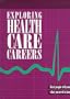 Exploring Health Care Careers: Real People Tell You What You Need to Know