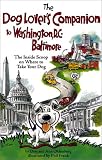 The Dog Lover s Companion to Washington, D.C. and Baltimore: The Inside Scoop on Where to Take Your Dog (Dog Lover s Companion Guides)