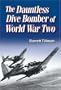 The Dauntless Dive Bomber of World War Two