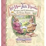 Let's Have Tea Together: Recipes and Celebrations for Every Season (Holly Pond Hill)