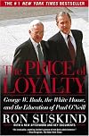 The Price of Loyalty: George W. Bush, the White House, and the Education of Paul O'Neill