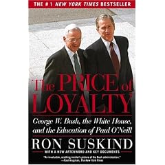 The Price of Loyalty: George W. Bush, the White House, and the Education of Paul O'Neill
