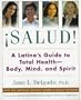 Salud!: A Latina's Guide to Total Health-Body, Mind, and Spirit