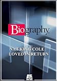 Biography - Nat King Cole: Loved In Return