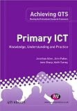 Primary ICT: Knowledge, Understanding and Practice (Achieving QTS)