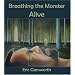 Breathing the Monster Alive (Bright Hill Press Word & Image Series)