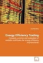 Energy Efficiency Trading: Concepts, practice and evaluation of tradable certificates for energy efficiency improvements