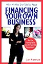What No One Ever Tells You About Financing Your Own Business: Real-Life Financing Advice from 101 Successful Entrepreneurs (What No One Ever Tells You About...)