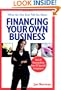 What No One Ever Tells You About Financing Your Own Business: Real-Life Financing Advice from 101 Successful Entrepreneurs