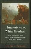 To Intermix With Our White Brothers: Indian Mixed Bloods in the United States from Earliest Times to the Indian Removals
