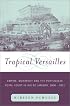 Tropical Versailles: Empire, Monarchy, and the Portuguese Royal Court in Rio de Janeiro, 1808-1821 (New World in the Atlantic World)