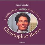 Learning About Courage from the Life of Christopher Reeve (Character Building Book) book cover