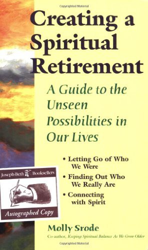 Creating a Spiritual Retirement: A Guide to the Unseen Possibilities in Our Lives