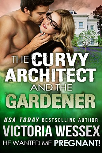 The Curvy Architect and the Gardener (He Wanted Me Pregnant!)
