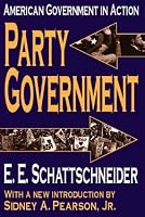 Party Government: American Government in Action (Library of Liberal Thought)