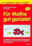 Produkt-Bild: F&uuml;r Mathe gut ger&uuml;stet 1: Grundlegende mathematische F&ouml;rderung mit allen Sinnen auf dem Weg vom Kindergarten zur Grundschule. Vor Schulbeginn schon mittendrin