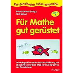 F�r Mathe gut ger�stet 1: Grundlegende mathematische F�rderung mit allen Sinnen auf dem Weg vom Kindergarten zur Grundschule. Vor Schulbeginn schon mittendrin