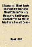 Libertarian Think Tanks Based in Switzerland: Mont Pelerin Society Members, Karl Popper, Michael Polanyi, Milton Friedman, Ronald Coase