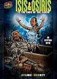 Isis & Osiris: To the Ends of the Earth (Graphic Myths and Legends)
