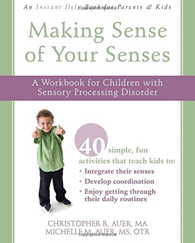 making sense of your senses a workbook for children with sensory processing disorder instant help book for parents