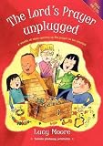 The Lord's Prayer unplugged : a wealth of ideas opening up the prayer in ten sessions