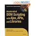 Accelerated DOM Scripting with Ajax, APIs and Libraries (Expert's Voice)